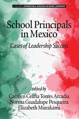 School Principals in Mexico: Cases of Leadership Success by Torres Arcadia, Carmen Celina