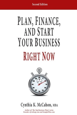 Plan, Finance and Start Your Business Right Now!: A Practical Plan For Quickly Developing Your Product and Launching Your Business by McCahon, Cynthia K.