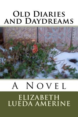 Old Diaries and Daydreams by Amerine, Elizabeth Lueda