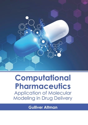 Computational Pharmaceutics: Application of Molecular Modeling in Drug Delivery by Altman, Gulliver