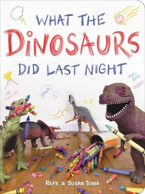 What the Dinosaurs Did Last Night by Tuma, Refe