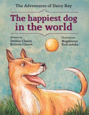 The Happiest Dog in the World by Clason, Kristen