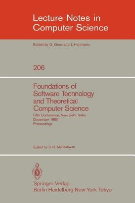 Foundations of Software Technology and Theoretical Computer Science: Fifth Conference, New Delhi, India, December 16-18, 1985. Proceedings by Maheshwari, S. N.