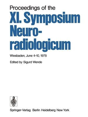 Proceedings of the XI. Symposium Neuroradiologicum: Wiesbaden, June 4-10, 1978 by Wende, S.