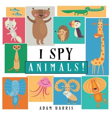 I Spy Animals!: A Guessing Game for Kids 1-3 by Harris, Adam