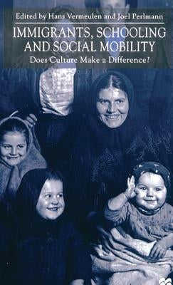 Immigrants, Schooling and Social Mobility: Does Culture Make a Difference? by Vermeulen, H.