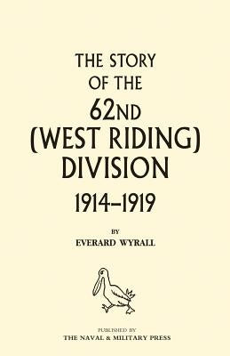 HISTORY OF THE 62ND (WEST RIDING) DIVISION 1914 - 1918 Volume Two by Wyrall, Everard