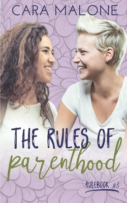 The Rules of Parenthood: A Lesbian Romance by Malone, Cara