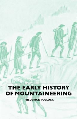 The Early History Of Mountaineering by Pollock, Frederick