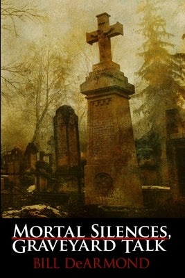 Mortal Silences, Graveyard Talk by DeArmond, Bill