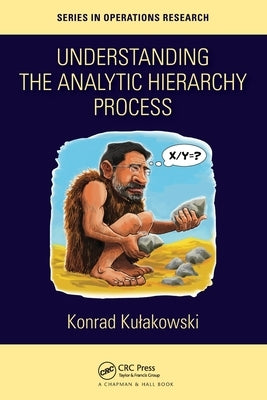 Understanding the Analytic Hierarchy Process by Kulakowski, Konrad