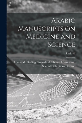 Arabic Manuscripts on Medicine and Science [microform]; Reel 119 by Louise M Darling Biomedical Library