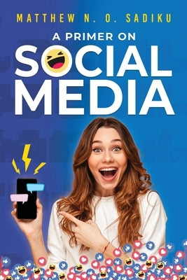 A Primer on Social Media by Sadiku, Matthew N. O.