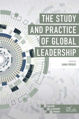 The Study and Practice of Global Leadership by Perruci, Gama