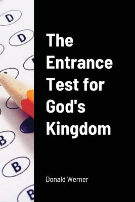 The Entrance Test for God's Kingdom by Werner, Donald