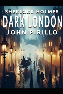 Sherlock Holmes: Dark London by Pirillo, John