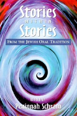 Stories Within Stories: From the Jewish Oral Tradition by Schram, Peninnah