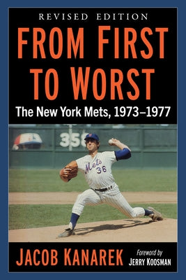 From First to Worst: The New York Mets, 1973-1977, Revised edition by Kanarek, Jacob