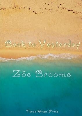 Back to Yesterday by Broome, Zöe