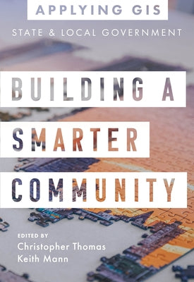 Building a Smarter Community: GIS for State and Local Government by Thomas, Christopher