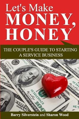 Let's Make Money, Honey: The Couple's Guide to Starting a Service Business by Wood, Sharon