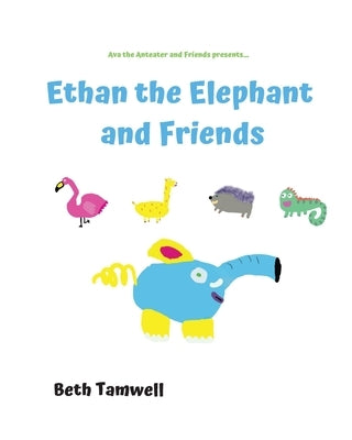 Ethan the Elephant and Friends by Tamwell, Beth