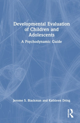 Developmental Evaluation of Children and Adolescents: A Psychodynamic Guide by Blackman, Jerome S.