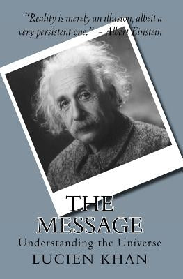The Message: Understanding the Universe by Khan, Lucien