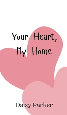 Your Heart, My Home by Parker, Daisy