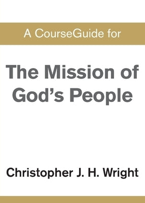 CourseGuide for The Mission of God's People by Wright, Christopher J. H.