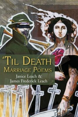 'Til Death: Marriage Poems by Leach, Janice