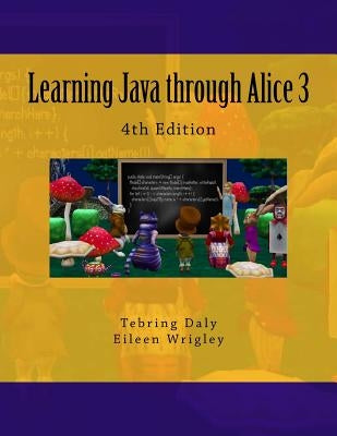 Learning Java through Alice 3 by Wrigley, Eileen