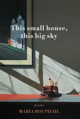 This small house, this big sky by Rouphail, Maria