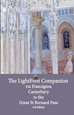 Lightfoot Companion to the via Francigena - Canterbury to the Great Saint Bernard Pass Edition 3 by Gallard, Babette