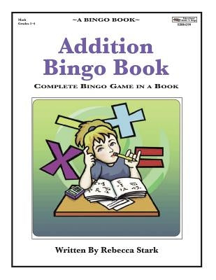Addition Bingo Book: Complete Bingo Game In A Book by Stark, Rebecca