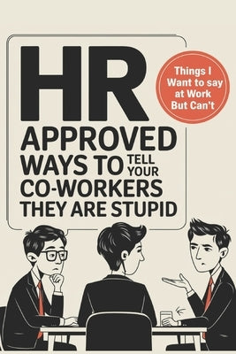 HR Approved Ways to Tell Coworkers They Are Stupid: Hilarious Alternatives for Those Things You Want To Say At Work But Can't (Funny Gag Gift for Cowo by Patrick, Gierakon