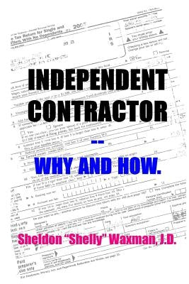 Independent Contractor -- Why and How. by Waxman J. D., Sheldon "Shelly"