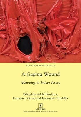 A Gaping Wound: Mourning in Italian Poetry by Bardazzi, Adele