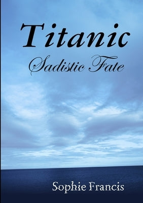 Titanic: Sadistic Fate by Francis, Sophie