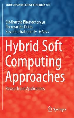 Hybrid Soft Computing Approaches: Research and Applications by Bhattacharyya, Siddhartha