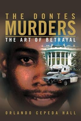 The Dontes Murders: The Art of Betrayal by Hall, Orlando Cepeda