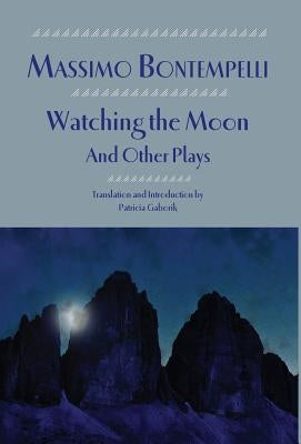 Watching the Moon and Other Plays by Bontempelli, Massimo