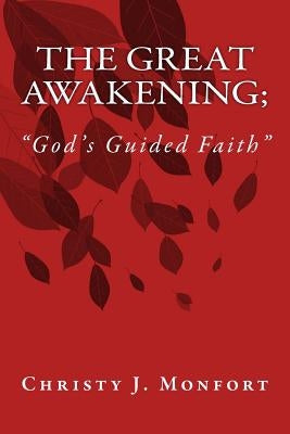 The Great Awakening; "God's Guided Faith": The Great Awakening; "God's Guided Faith" by Monfort, Christy J.
