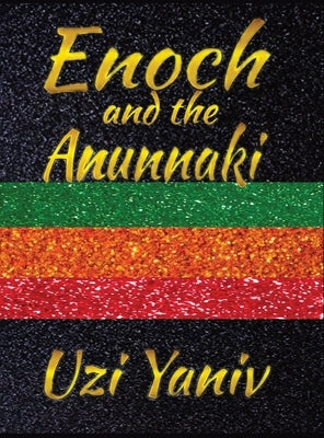 Enoch and the Anunnaki by Yaniv, Uzi