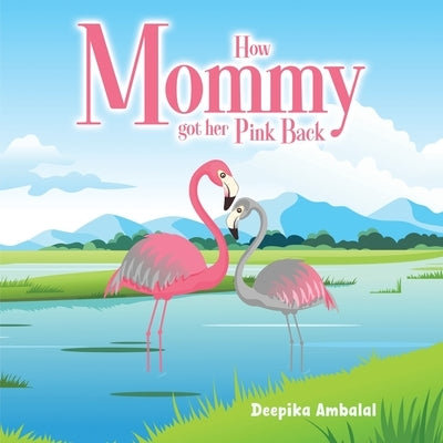 How Mommy Got Her Pink Back by Ambalal, Deepika