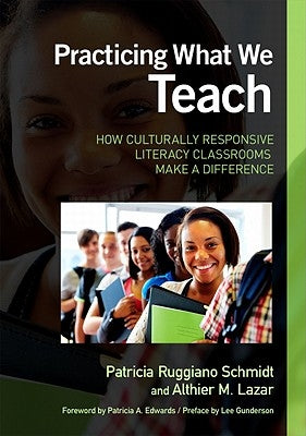 Practicing What We Teach: How Culturally Responsive Literacy Classrooms Make a Difference by Schmidt, Patricia Ruggiano
