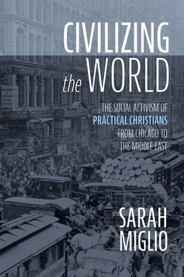 Civilizing the World by Miglio, Sarah