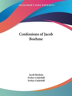 Confessions of Jacob Boehme by Boehme, Jacob