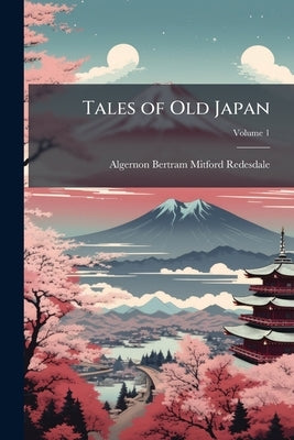 Tales of Old Japan by Redesdale, Algernon Bertram Mitford