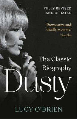 Dusty: The Classic Biography Revised and Updated by O'Brien, Lucy
